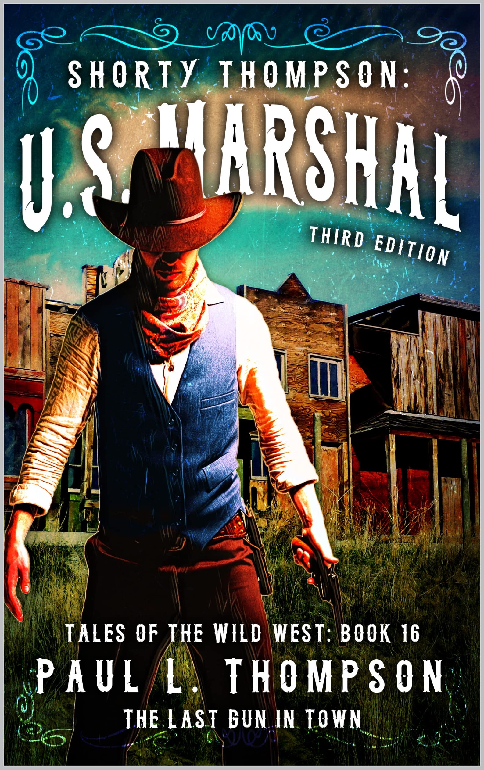The Last Gun in Town : A Western Adventure Novel (Shorty Thompson: U.S. Marshal: Tales of the Old West Book 16)