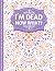 I'm Dead Now What?: A Guide...
