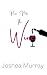 Pass Me The Wine by Joshea Murray