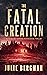 The Fatal Creation by Julie   Bergman