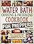 Water Bath Canning & Preserving Cookbook for Preppers: 1000 Days of Tasty Homemade Recipes to Store Nutrient Dense Food and Be Prepared for the Next 3 Years