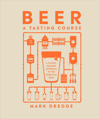 Beer A Tasting Course: A Flavor-Focused Approach to the World of Beer (Hardcover)