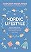 Nordic Lifestyle: Embrace Slow Living, Cutivate Happiness and Know When to Take Off Your Shoes (Nordic Series)