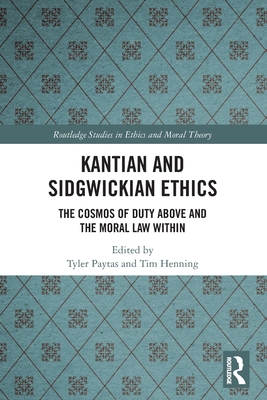 Kantian and Sidgwickian Ethics (Routledge Studies in Ethics and Moral Theory)