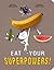 Eat Your Superpowers!: How Colorful Foods Keep You Healthy and Strong