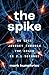 The Spike: An Epic Journey Through the Brain in 2.1 Seconds