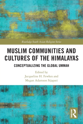 Muslim Communities and Cultures of the Himalayas (Routledge South Asian Religion Series)