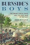 Burnside's Boys: The Union's Ninth Corps and the Civil War in the East Burnside's Boys: The Union's Ninth Corps and the Civil War in the East