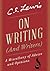 On Writing (and Writers): A Miscellany of Advice and Opinions