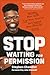 Stop Waiting for Permission...