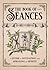 The Book of Séances: A Guid...