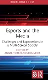 Esports and the Media (Routledge Focus on Digital Media and Culture)