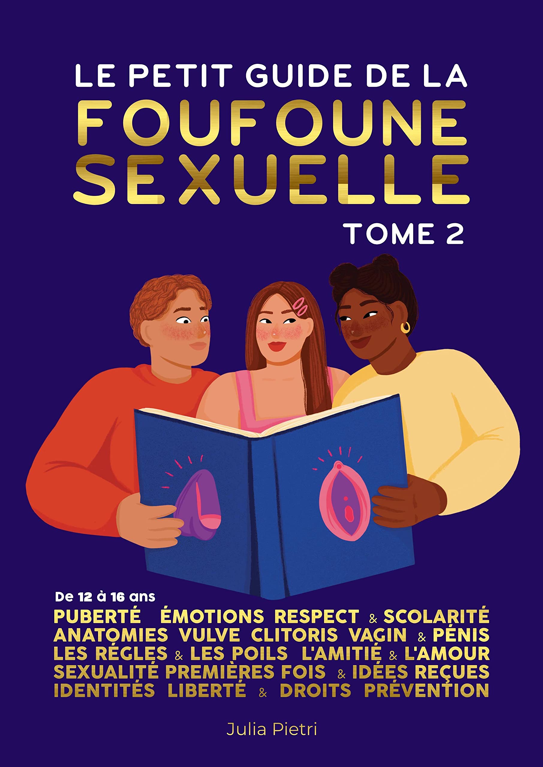 Le petit guide de la foufoune sexuelle - Tome 2: Puberté, émotions, respect & scolarité, anatomie de la vulve, du clitoris, du vagin et du pénis. Les ... reçues, identités, liberté et prévention (Hardcover)