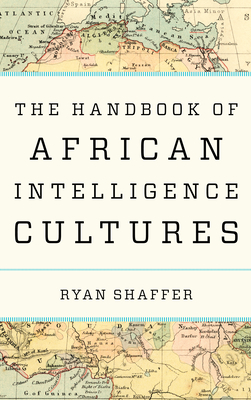 The Handbook of African Intelligence Cultures (Security and Professional Intelligence Education Series)