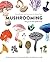 Mushrooming: The Joy of the Quiet Hunt – An Illustrated Guide to the Fascinating, the Delicious, the Deadly and the Strange