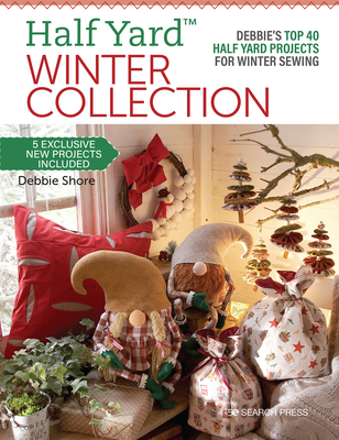 Half Yard? Winter Collection: Debbie?s top 40 Half Yard projects for winter sewing