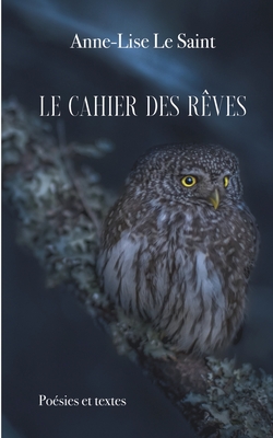 Le cahier des rêves: Poésies et textes (French Edition)