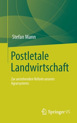 Postletale Landwirtschaft: Zur anstehenden Reform unseres Agrarsystems (German Edition)