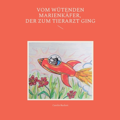 Vom wütenden Marienkäfer, der zum Tierarzt ging (German Edition)