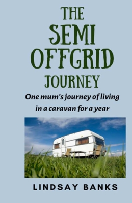The Semi Offgrid Journey: One mum's journey of living in a caravan for a year
