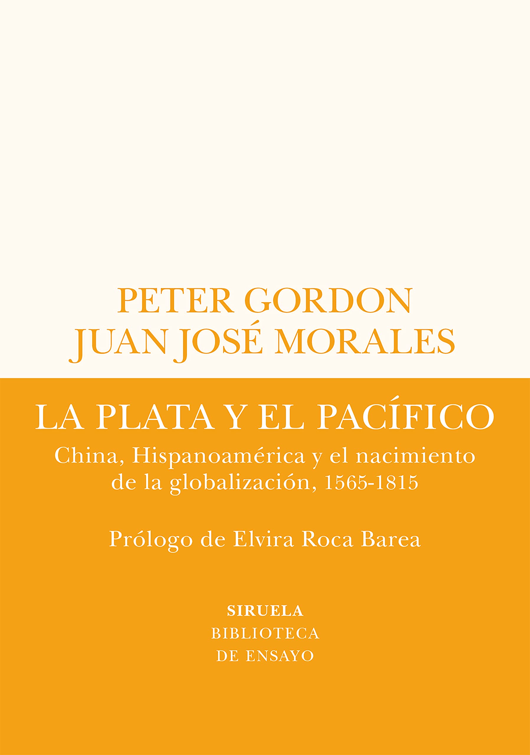 La plata y el Pacífico. China, Hispanoamérica y el nacimiento de la globalización, 1565-1815 (Spanish Edition)