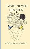 I WAS NEVER BROKEN