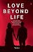 Love Beyond Life by Tahir. Love Beyond Life by Tahir.
