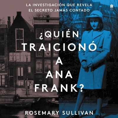 The Betrayal of Anne Frank ¿Quien Traicionó a Ana Frank? (Sp.Ed.): La Investigación Que Revela El Secreto Jamas Contado (Spanish Edition)