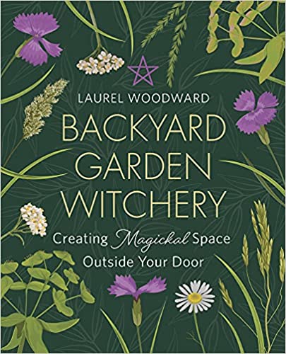 Backyard Garden Witchery: Creating Magickal Space Outside Your Door (Paperback)