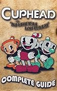 Cuphead: The Delicious Last Course Complete Guide & Walkthrough: Best Tips - Cheats - And More!