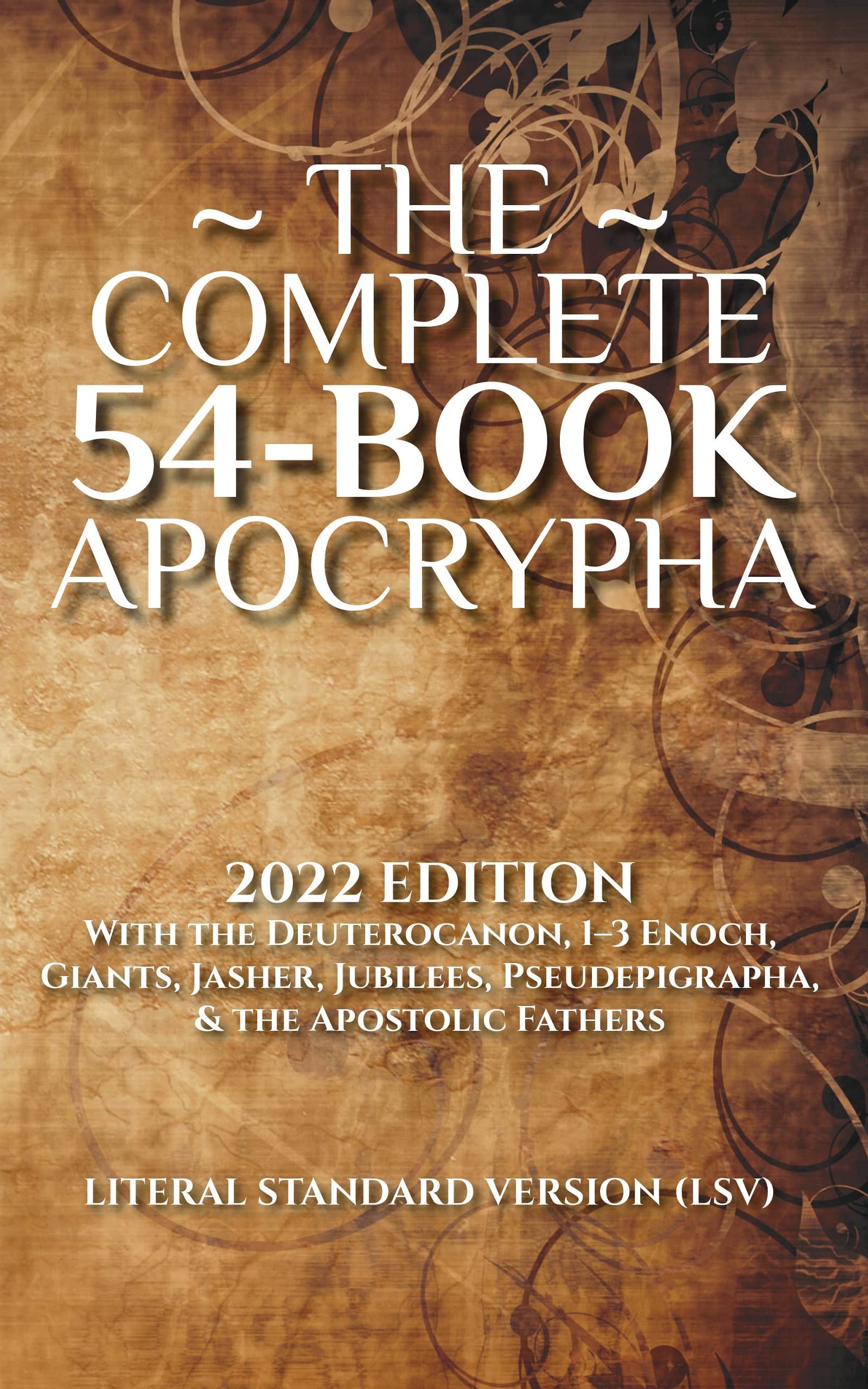The Complete 54-Book Apocrypha: 2022 Edition With the Deuterocanon, 1-3 Enoch, Giants, Jasher, Jubilees, Pseudepigrapha, & the Apostolic Fathers (Kindle Edition)