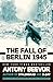 The Fall of Berlin 1945