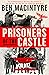 Prisoners of the Castle: An Epic Story of Survival and Escape from Colditz, the Nazis' Fortress Prison