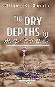 The Dry Depths of My Soul