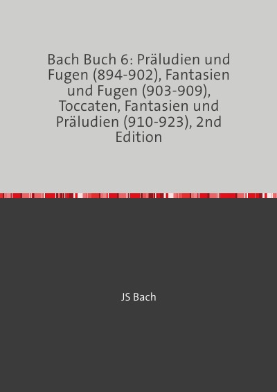 Bach Buch 6: Präludien und Fugen (894-902), Fantasien und Fugen (903-909), Toccaten, Fantasien und Präludien (910-923), 2nd Edition: 2nd Edition