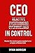 CEO In Control: Stop reacting, get out of your own head and master the mental game needed to be a highly effective CEO