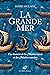 La Grande Mer : Une histoire de la Méditerranée et des Méditerranéens