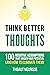 Think Better Thoughts : 100 Limiting Beliefs that Hinder Your Potential (and How to Eliminate Them)