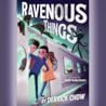 Ravenous Things by Derrick Chow
