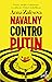 Navalny contro Putin. Veleni, intrighi e corruzione. La sfida per il futuro della Russia