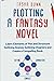 Plotting A Fantasy Novel: Learn Elements of Plot and Structure, Outlining Scenes, Outlining Chapters, and Create a Compelling Book (Fantasy Novel Writing Made Easy)