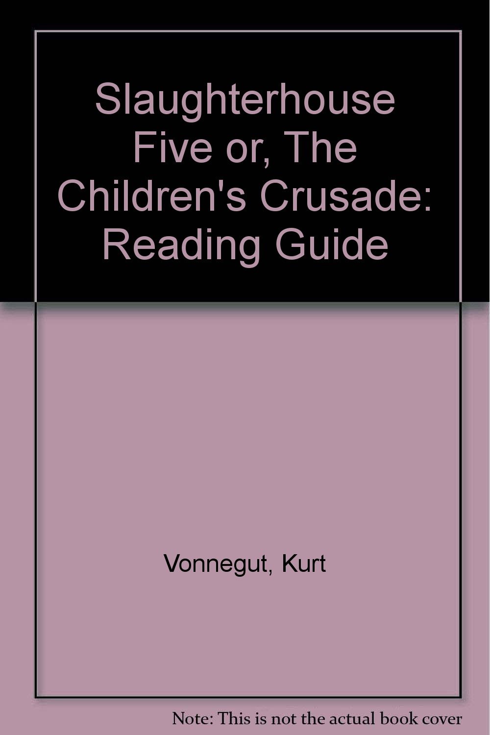 Slaughterhouse Five Or, The Children's Crusade: Reading Guide