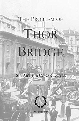 The Problem of Thor Bridge: With full illustrations, a Sherlock Holmes story