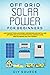 OFF GRID SOLAR POWER FOR BEGINNERS: A DIY GUIDE TO SOLAR ENERGY, DESIGNING, AND INSTALLING OFF GRID SOLAR SYSTEMS FOR RVS, CAMPER VANS, BOATS, CABINS, AND TINY HOMES