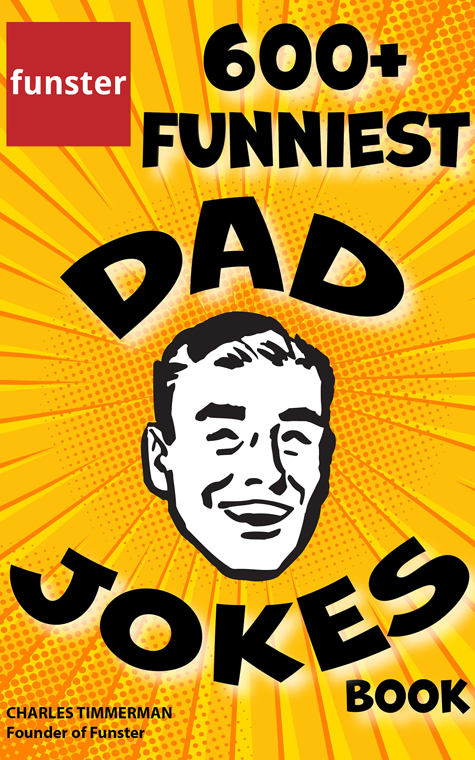 Funster 600+ Funniest Dad Jokes Book: Overloaded with family-friendly groans, chuckles, chortles, guffaws, and belly laughs (Kindle Edition)