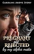 Pregnant And Rejected By My Alpha Mate