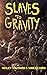 Slaves To Gravity