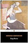 Forty Stories by Donald Barthelme