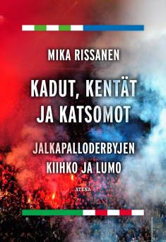 Kadut, kentät ja katsomot: jalkapalloderbyjen kiihko ja lumo