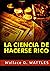 La Ciencia de hacerse Rico (Spanish Edition)